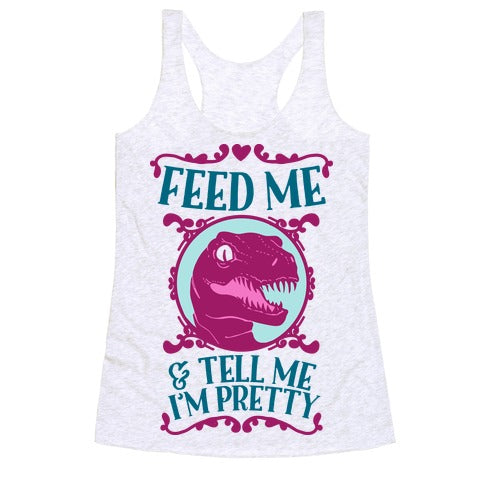 Feed Me and Tell Me I'm Pretty (Raptor) Racerback Tank